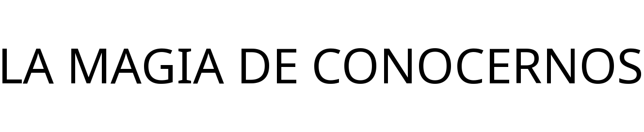 LA MAGIA DE CONOCERNOS