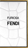 FURIOSA FENDI