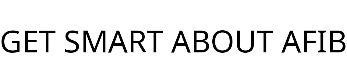 GET SMART ABOUT AFIB