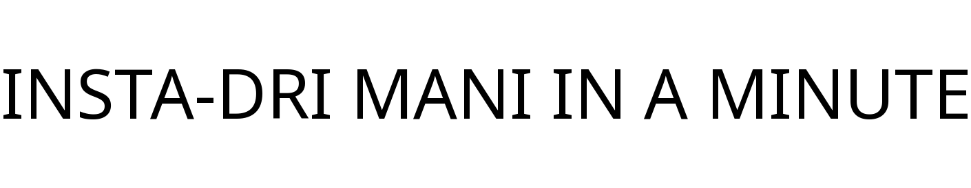 INSTA-DRI MANI IN A MINUTE