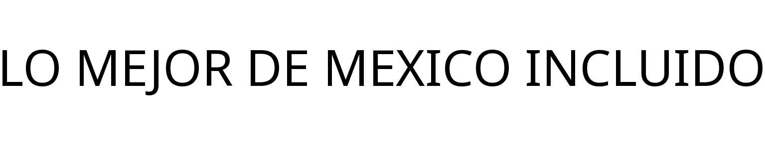 LO MEJOR DE MEXICO INCLUIDO
