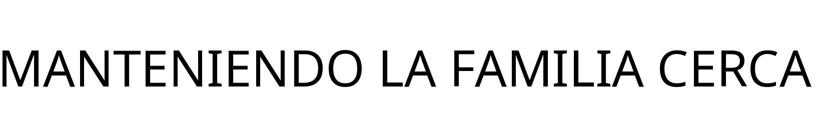 MANTENIENDO LA FAMILIA CERCA