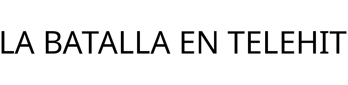 LA BATALLA EN TELEHIT