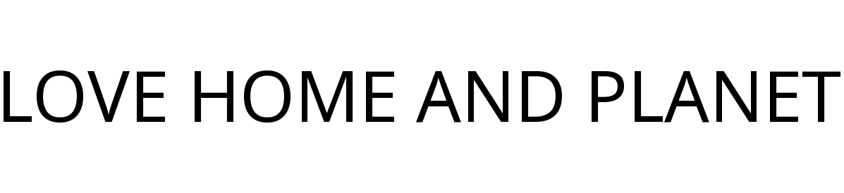 LOVE HOME AND PLANET