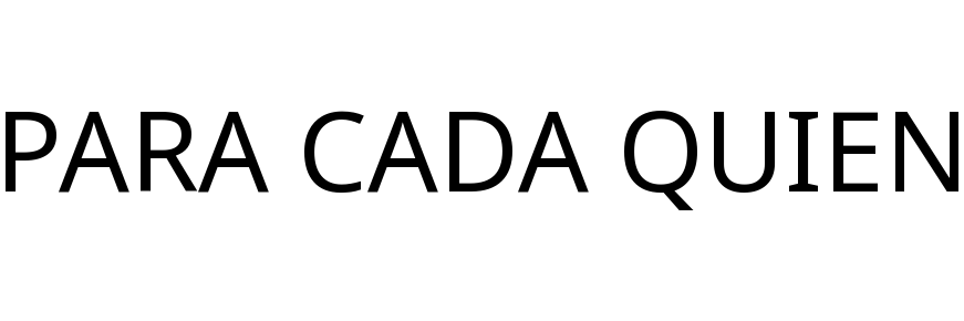 PARA CADA QUIEN
