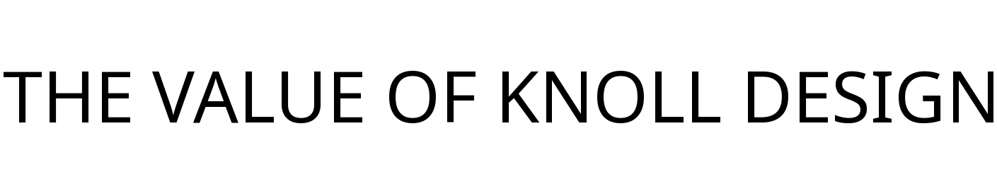 THE VALUE OF KNOLL DESIGN