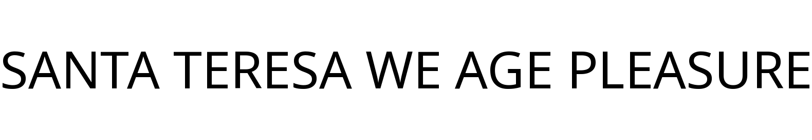 SANTA TERESA WE AGE PLEASURE