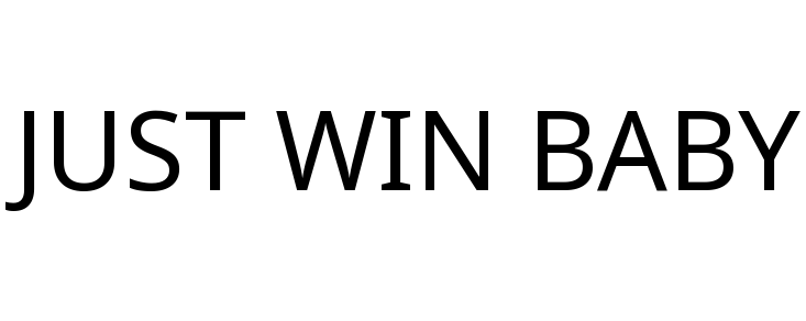 JUST WIN BABY