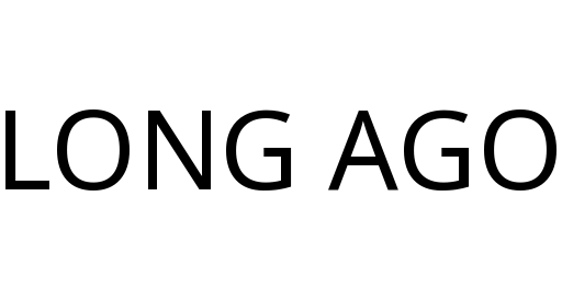 LONG AGO