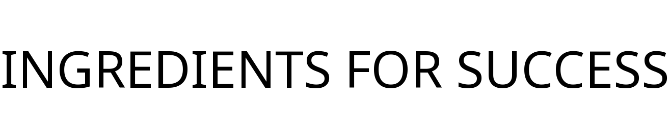 INGREDIENTS FOR SUCCESS