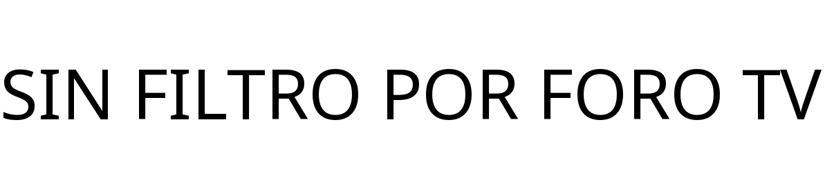 SIN FILTRO POR FORO TV