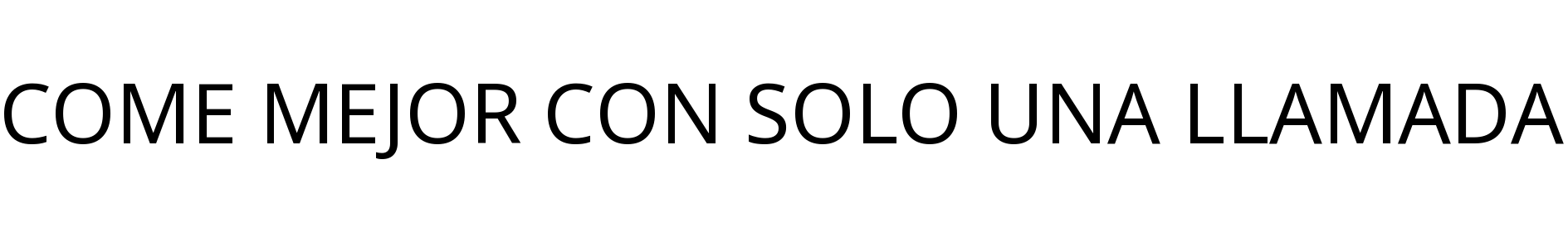 COME MEJOR CON SOLO UNA LLAMADA