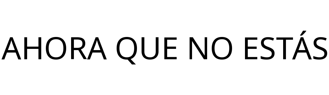 AHORA QUE NO ESTÁS