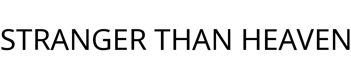 STRANGER THAN HEAVEN