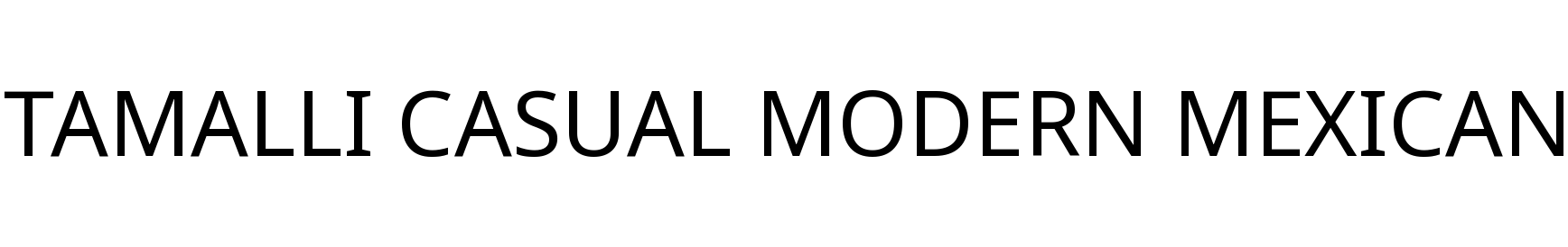TAMALLI CASUAL MODERN MEXICAN
