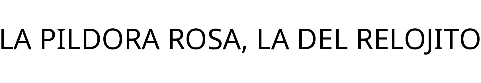 LA PILDORA ROSA, LA DEL RELOJITO