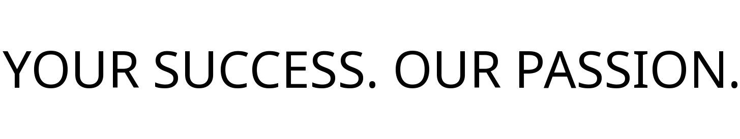 YOUR SUCCESS. OUR PASSION.