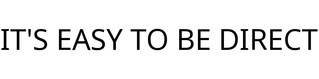 IT'S EASY TO BE DIRECT