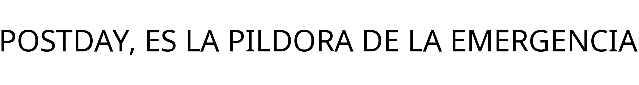POSTDAY, ES LA PILDORA DE LA EMERGENCIA
