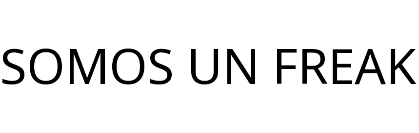 SOMOS UN FREAK