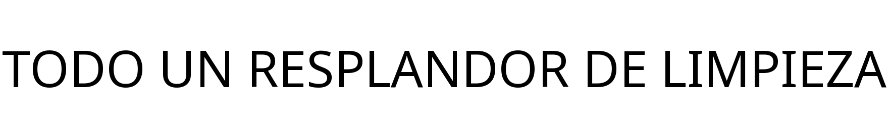 TODO UN RESPLANDOR DE LIMPIEZA