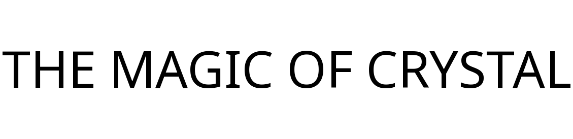 THE MAGIC OF CRYSTAL