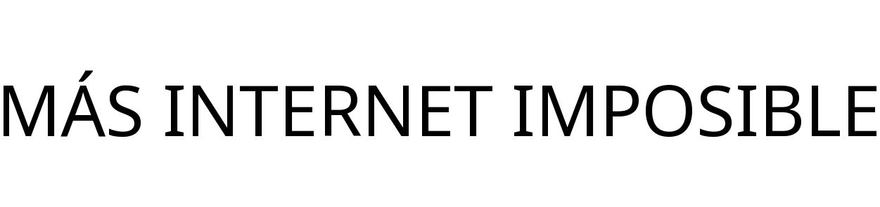 MÁS INTERNET IMPOSIBLE