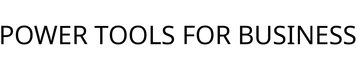 POWER TOOLS FOR BUSINESS