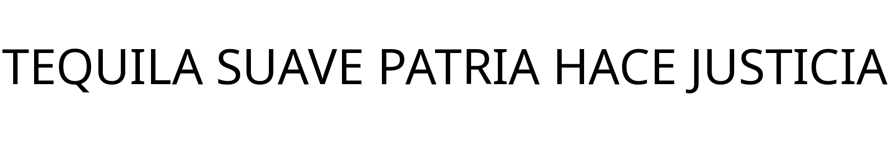 TEQUILA SUAVE PATRIA HACE JUSTICIA