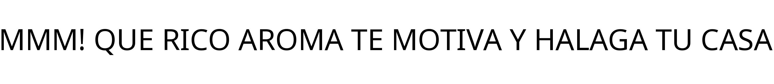 MMM! QUE RICO AROMA TE MOTIVA Y HALAGA TU CASA