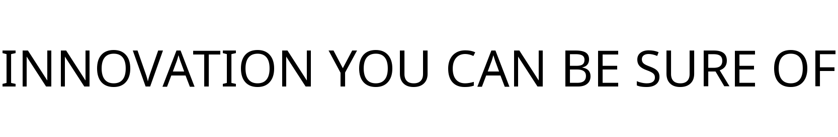 INNOVATION YOU CAN BE SURE OF