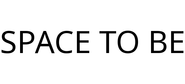 SPACE TO BE