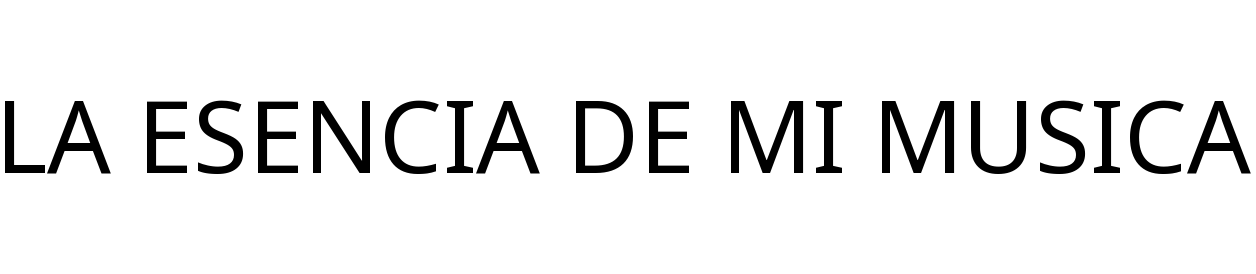 LA ESENCIA DE MI MUSICA