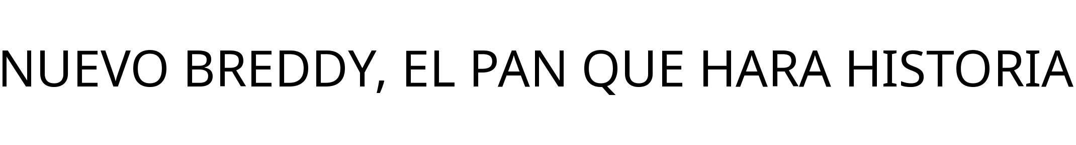 NUEVO BREDDY, EL PAN QUE HARA HISTORIA