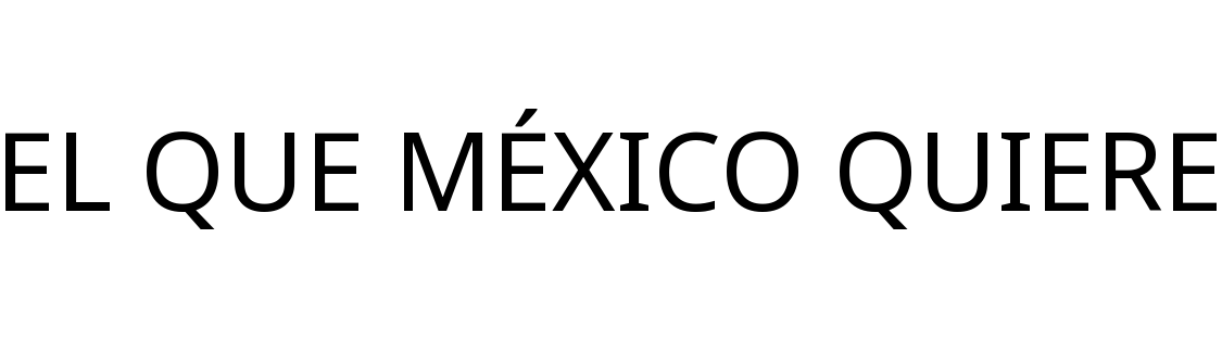 EL QUE MÉXICO QUIERE