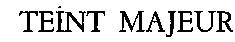 TEINT MAJEUR