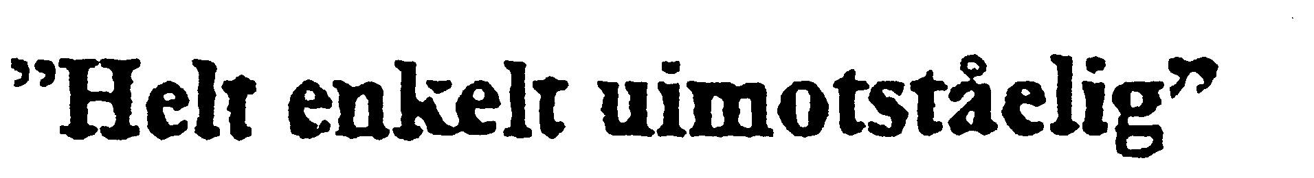 Helt enkelt uimotståelig