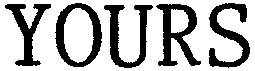 YOURS