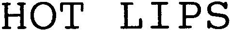 HOT LIPS