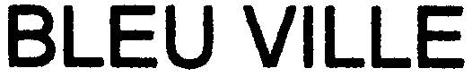 BLEU VILLE