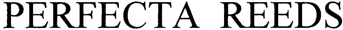 PERFECTA REEDS