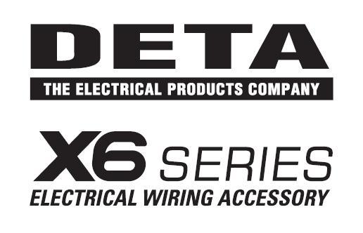 DETA THE ELECTRICAL PRODUCTS COMPANY X6 SERIES ELECTRICAL WIRING ACCESSORY