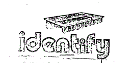 IDENTIFY