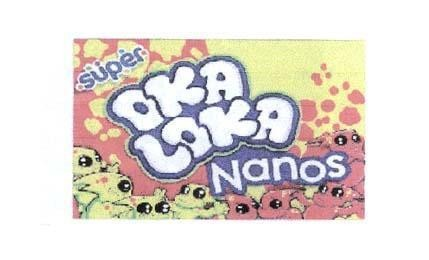 SUPER OKA LOKA NANOS