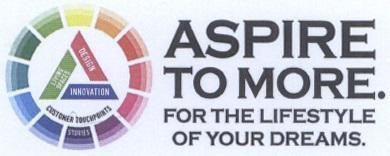 ASPIRE TO MORE . FOR THE LIFESTYLE OF YOUR DREAMS .