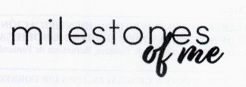 MILESTONES OF ME