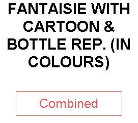FANTAISIE WITH CARTOON & BOTTLE REP. (IN COLOURS)