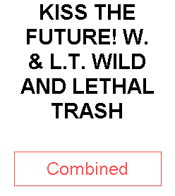 KISS THE FUTURE! W. & L.T. WILD AND LETHAL TRASH