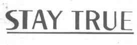STAY TRUE