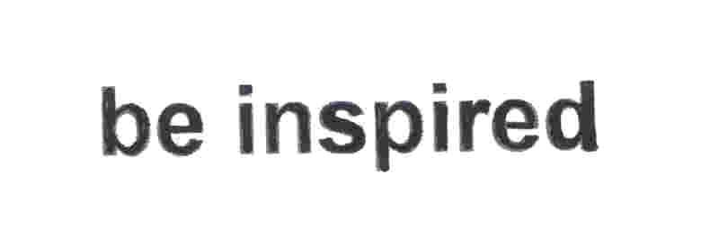 BE INSPIRED